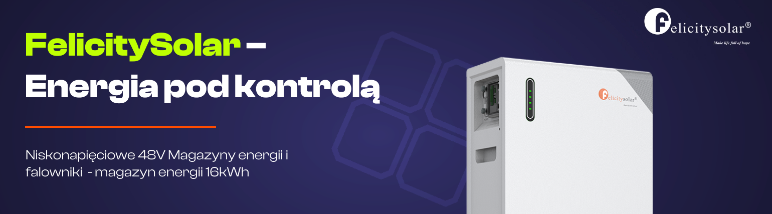 FelicitySolar – energia pod kontrolą, magazyny energii 48 V i falowniki